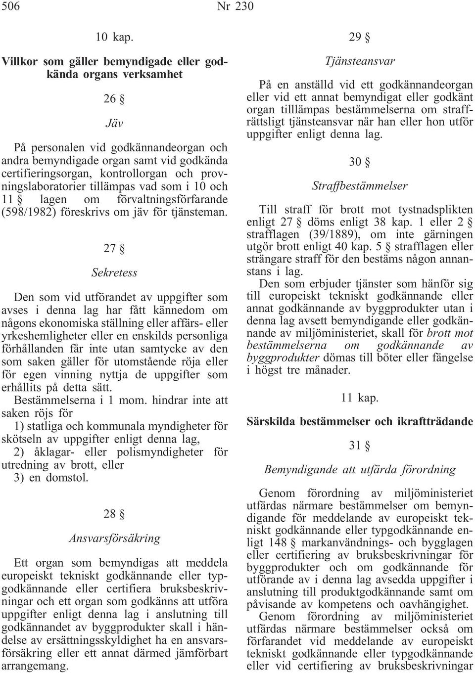 provningslaboratorier tillämpas vad som i 10 och 11 lagen om förvaltningsförfarande (598/1982) föreskrivs om jäv för tjänsteman.