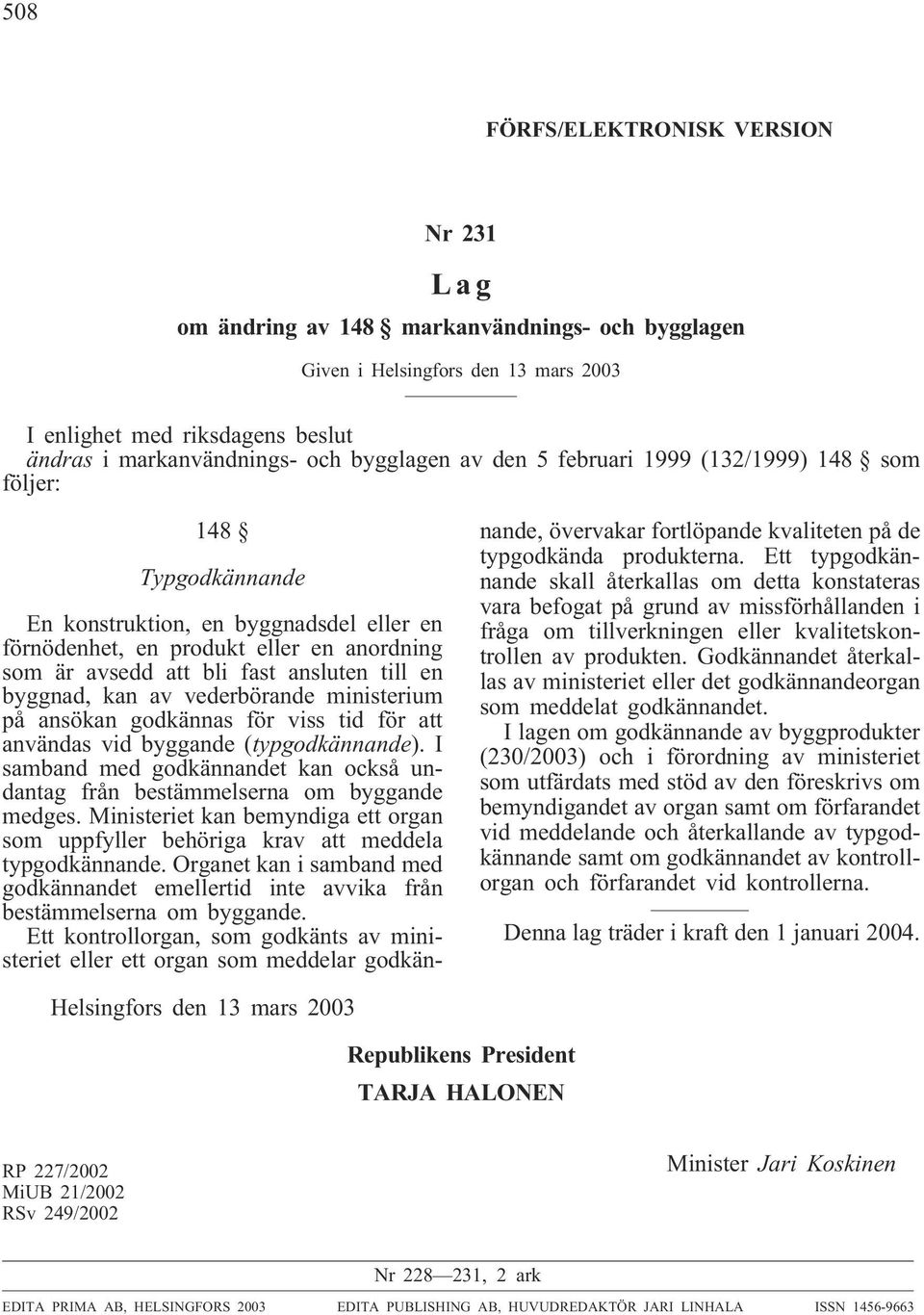 byggnad, kan av vederbörande ministerium på ansökan godkännas för viss tid för att användas vid byggande (typgodkännande).