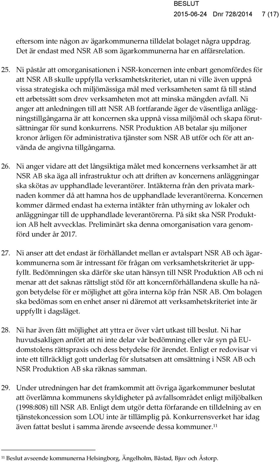 verksamheten samt få till stånd ett arbetssätt som drev verksamheten mot att minska mängden avfall.
