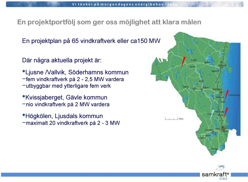 vindkraftverk på 2-2,5 MW vardera utbyggbar med ytterligare fem verk Kvissjaberget, Gävle