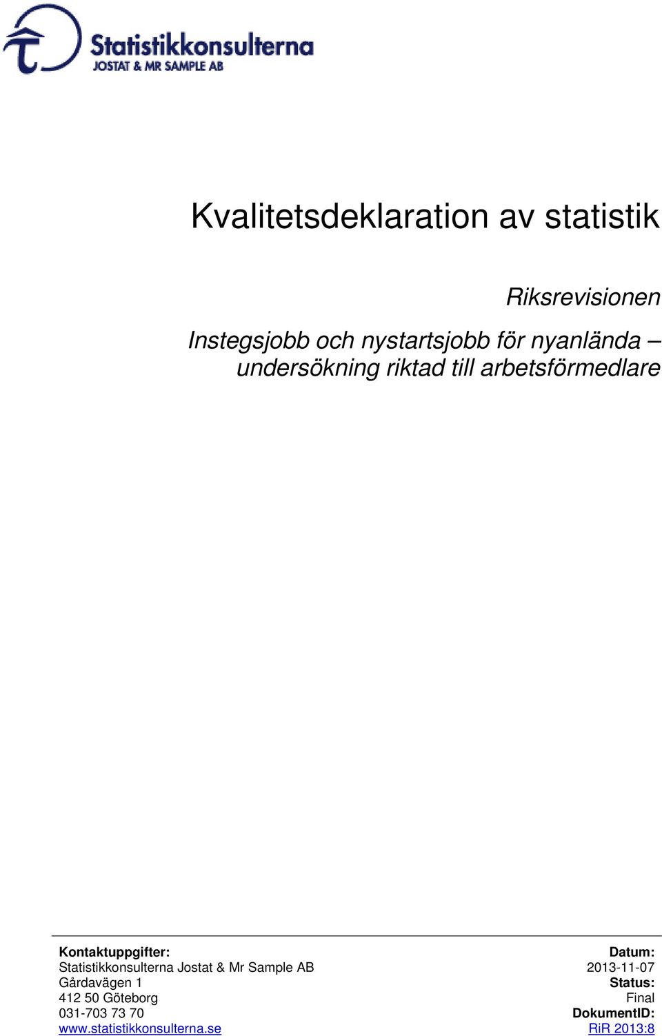 Datum: Statistikkonsulterna Jostat & Mr Sample AB 2013-11-07 Gårdavägen 1