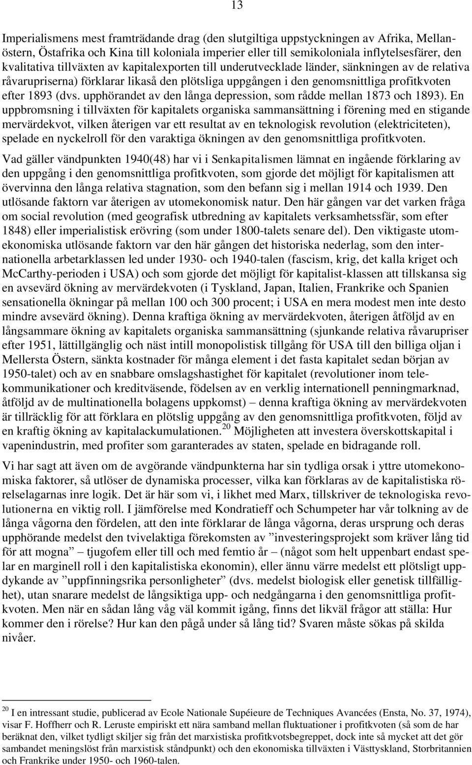 upphörandet av den långa depression, som rådde mellan 1873 och 1893).