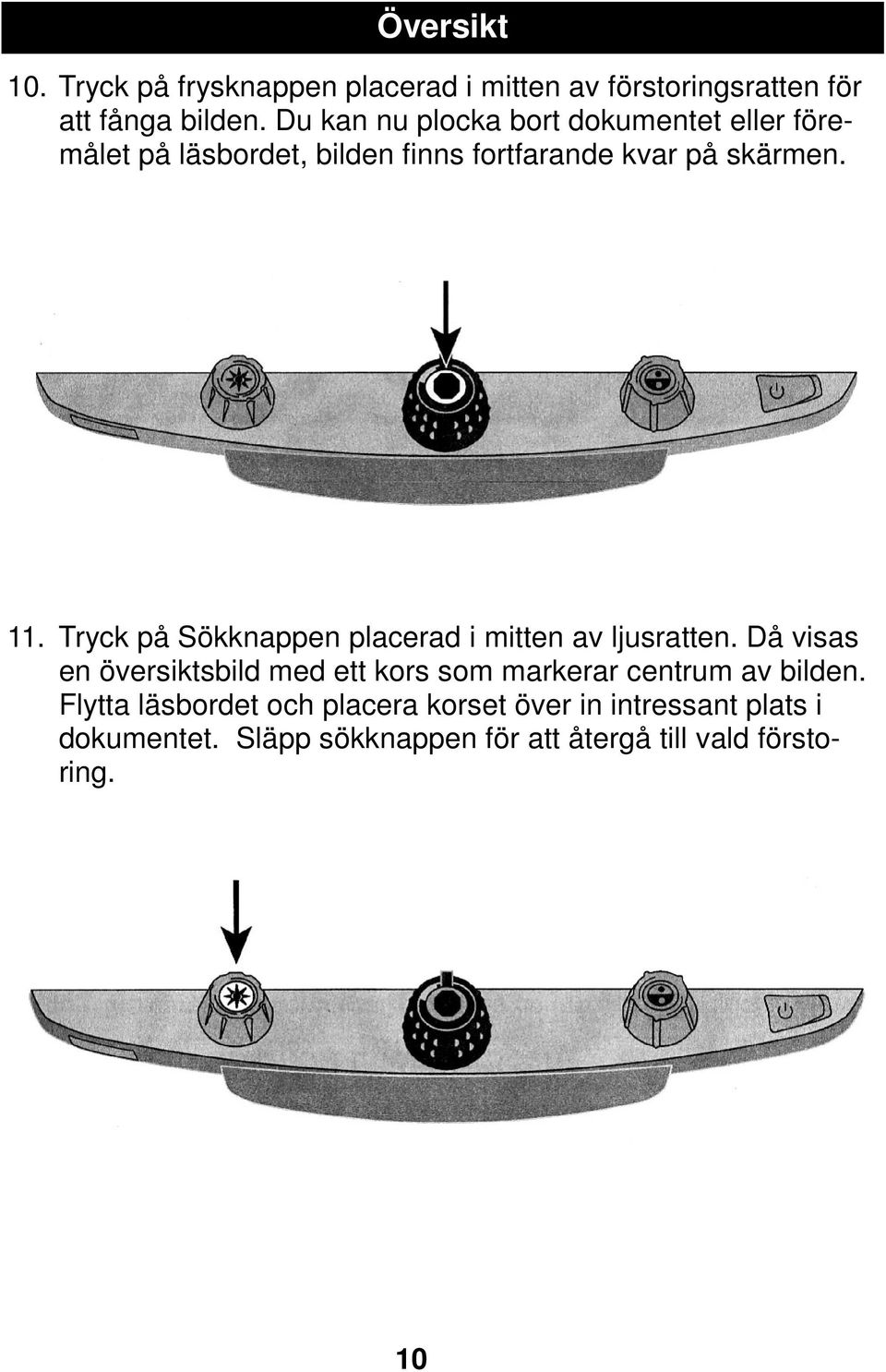 Tryck på Sökknappen placerad i mitten av ljusratten.