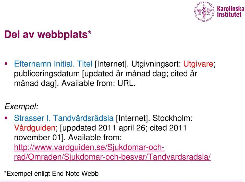 Available from: URL. Strasser I. Tandvårdsrädsla [Internet].