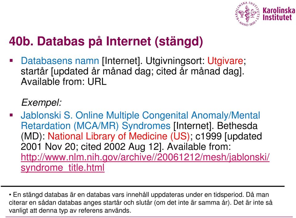 Bethesda (MD): National Library of Medicine (US); c1999 [updated 2001 Nov 20; cited 2002 Aug 12]. Available from: http://www.nlm.nih.
