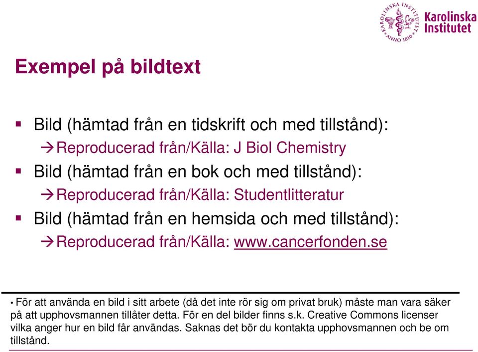 se För att använda en bild i sitt arbete (då det inte rör sig om privat bruk) måste man vara säker på att upphovsmannen tillåter detta.