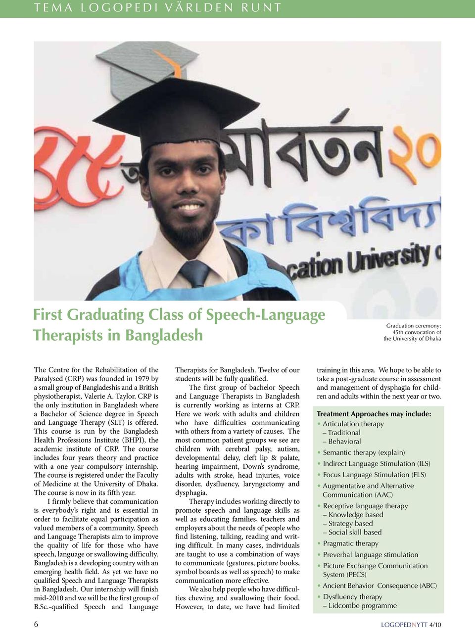 CRP is the only institution in Bangladesh where a Bachelor of Science degree in Speech and Language Therapy (SLT) is offered.