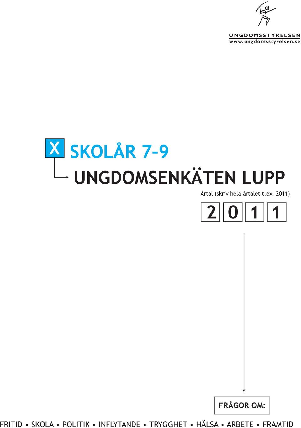 t.ex. 2011) 2 0 1 1 FRÅGOR OM: FRITID SKOLA