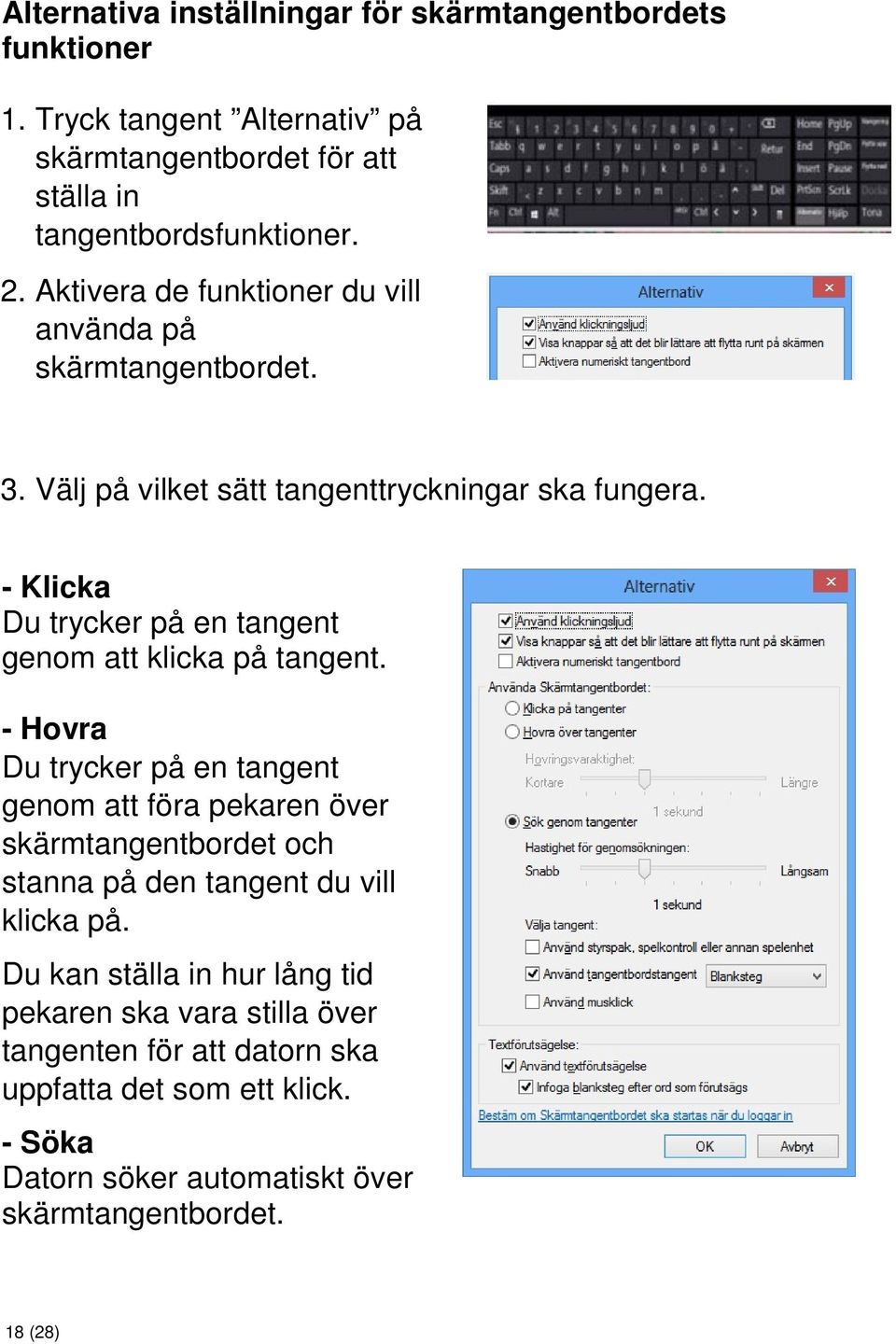 - Klicka Du trycker på en tangent genom att klicka på tangent.