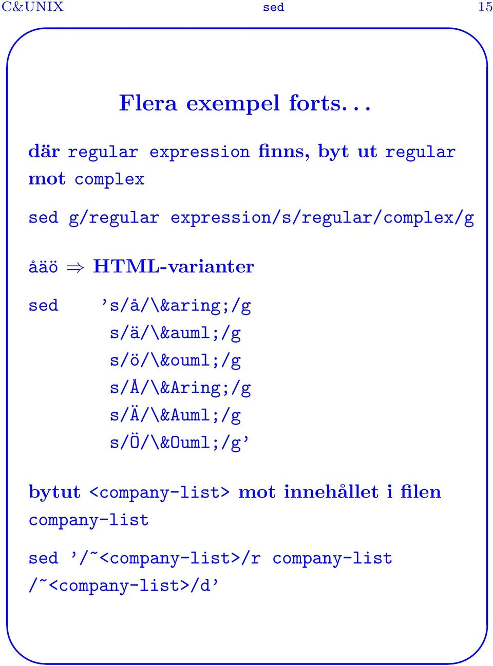 expression/s/regular/complex/g åäö HTML-varianter sed s/å/\å/g s/ä/\ä/g s/ö/\ö/g