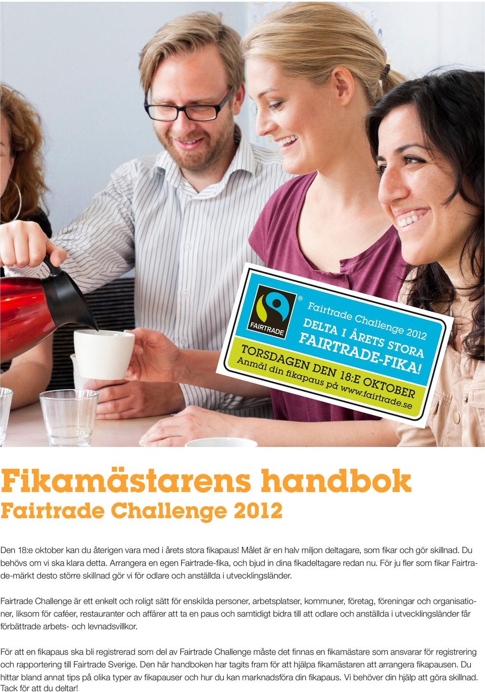 För ju fler som fikar Fairtrade-märkt desto större skillnad gör vi för odlare och anställda i utvecklingsländer.