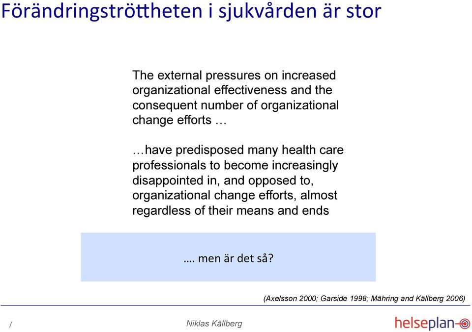 care professionals to become increasingly disappointed in, and opposed to, organizational change