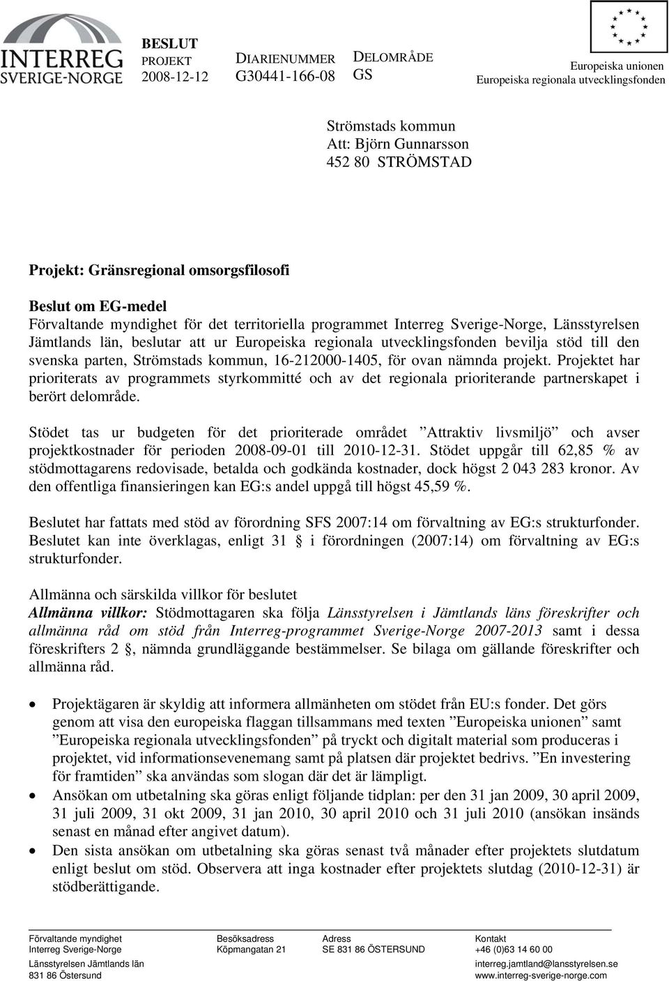 utvecklingsfonden bevilja stöd till den svenska parten, Strömstads kommun, 16-212000-1405, för ovan nämnda projekt.