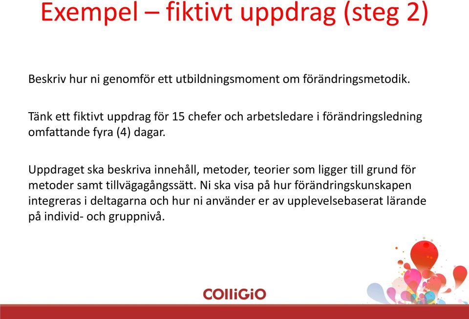 Uppdraget ska beskriva innehåll, metoder, teorier som ligger till grund för metoder samt tillvägagångssätt.