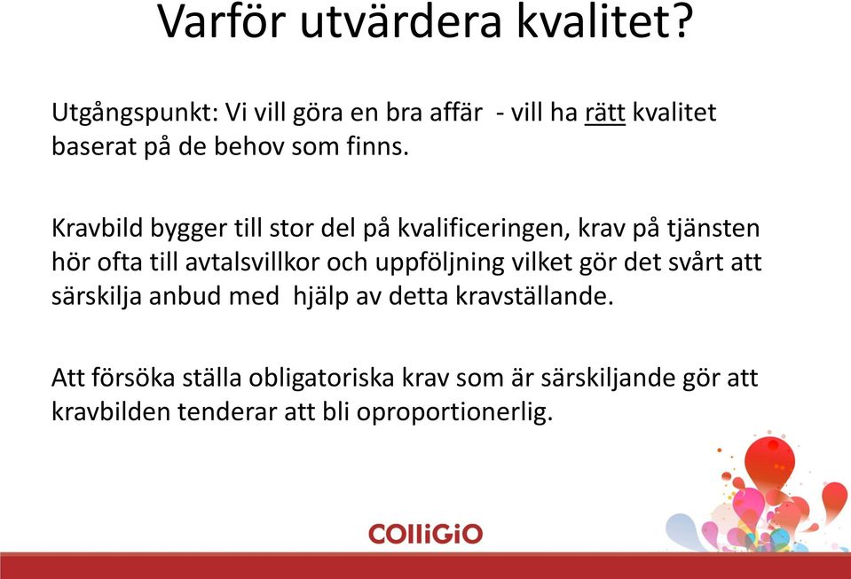 Kravbild bygger till stor del på kvalificeringen, krav på tjänsten hör ofta till avtalsvillkor och