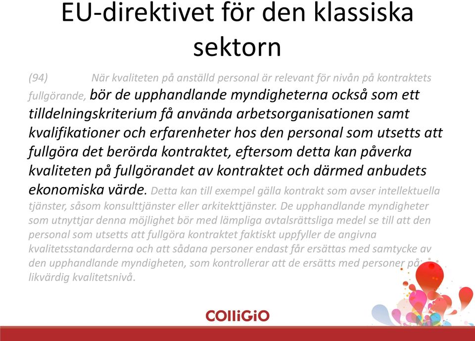fullgörandet av kontraktet och därmed anbudets ekonomiska värde. Detta kan till exempel gälla kontrakt som avser intellektuella tjänster, såsom konsulttjänster eller arkitekttjänster.