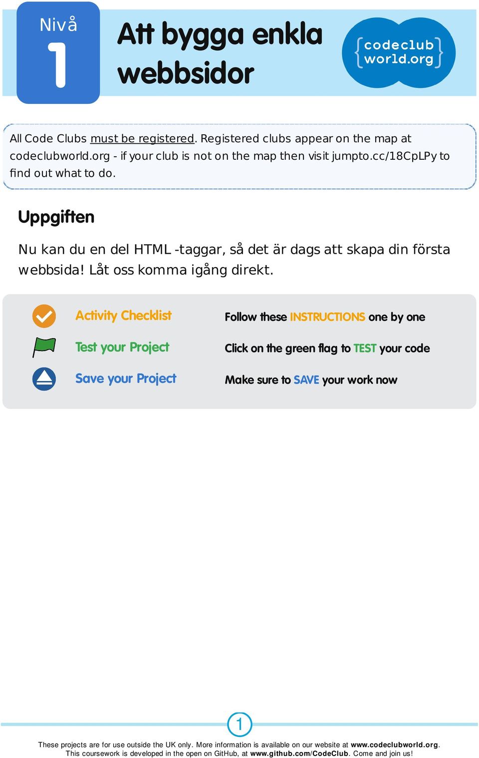Uppgiften Nu kan du en del HTML -taggar, så det är dags att skapa din första webbsida! Låt oss komma igång direkt.