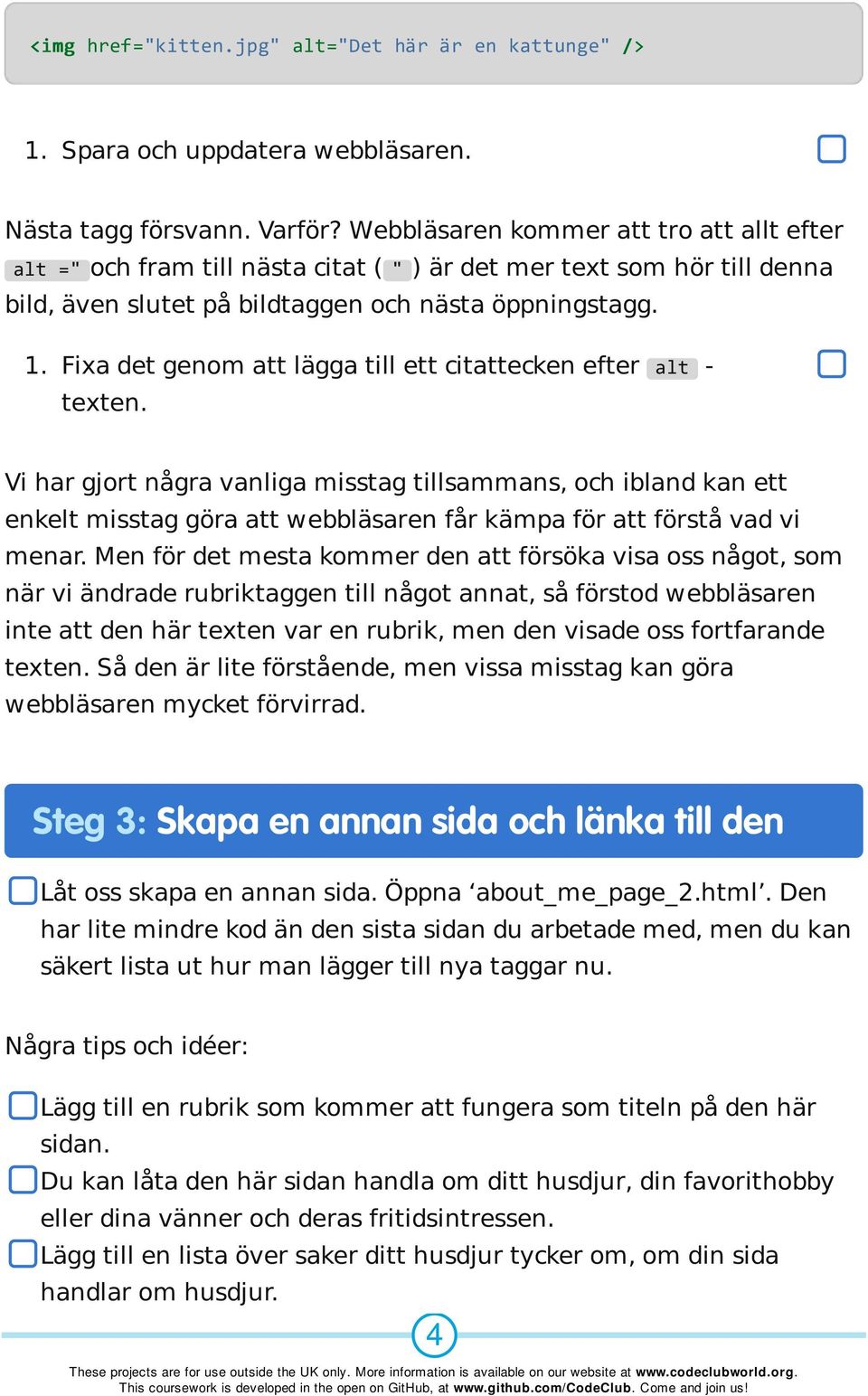 Fixa det genom att lägga till ett citattecken efter alt - texten.