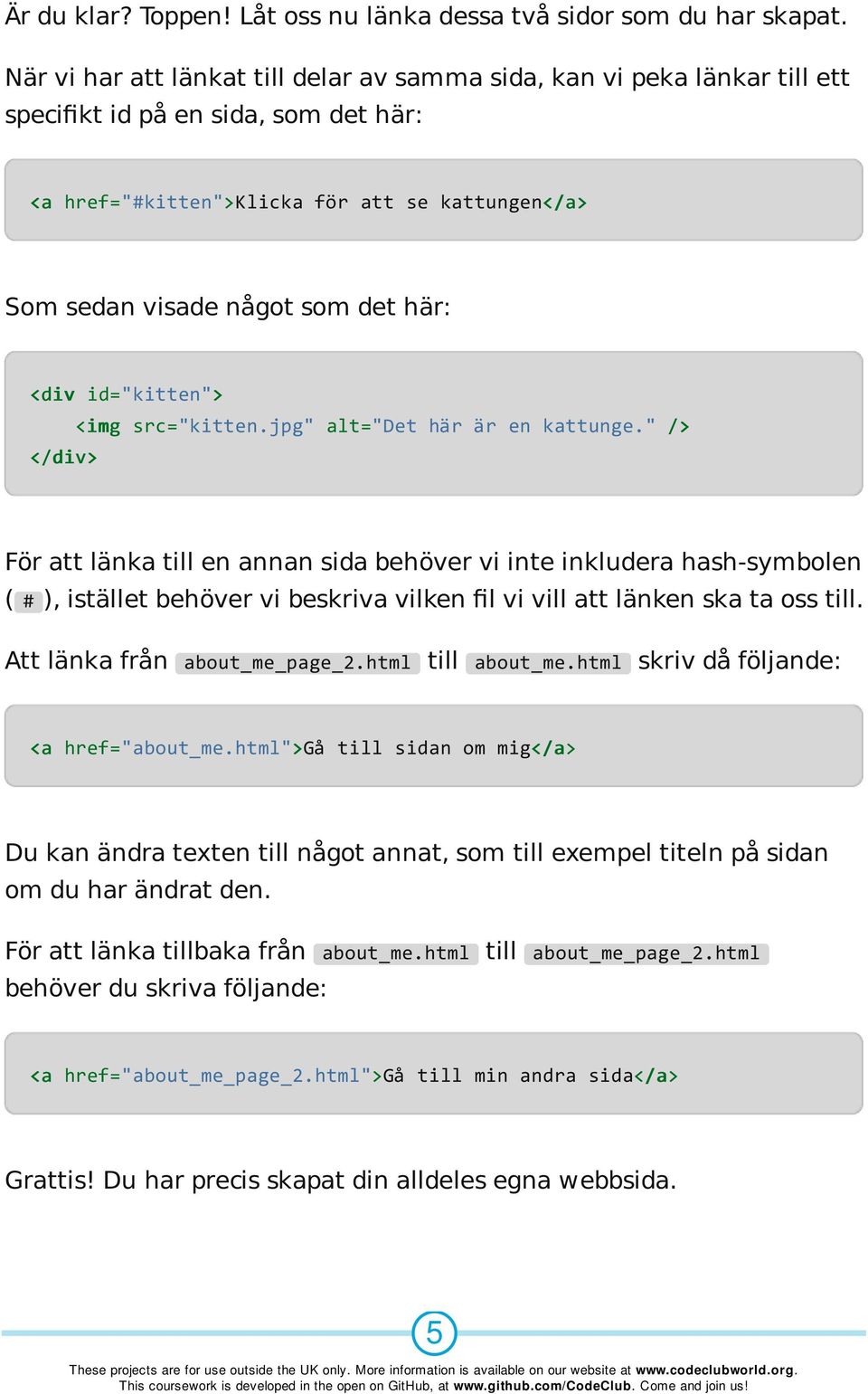 <div id="kitten"> </div> <img src="kitten.jpg" alt="det här är en kattunge.