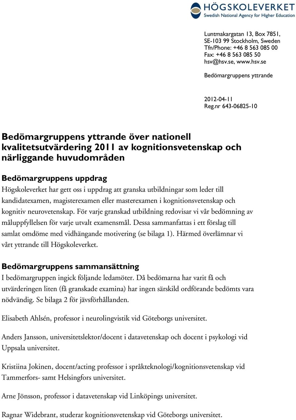 granska utbildningar som leder till kandidatexamen, magisterexamen eller masterexamen i kognitionsvetenskap och kognitiv neurovetenskap.