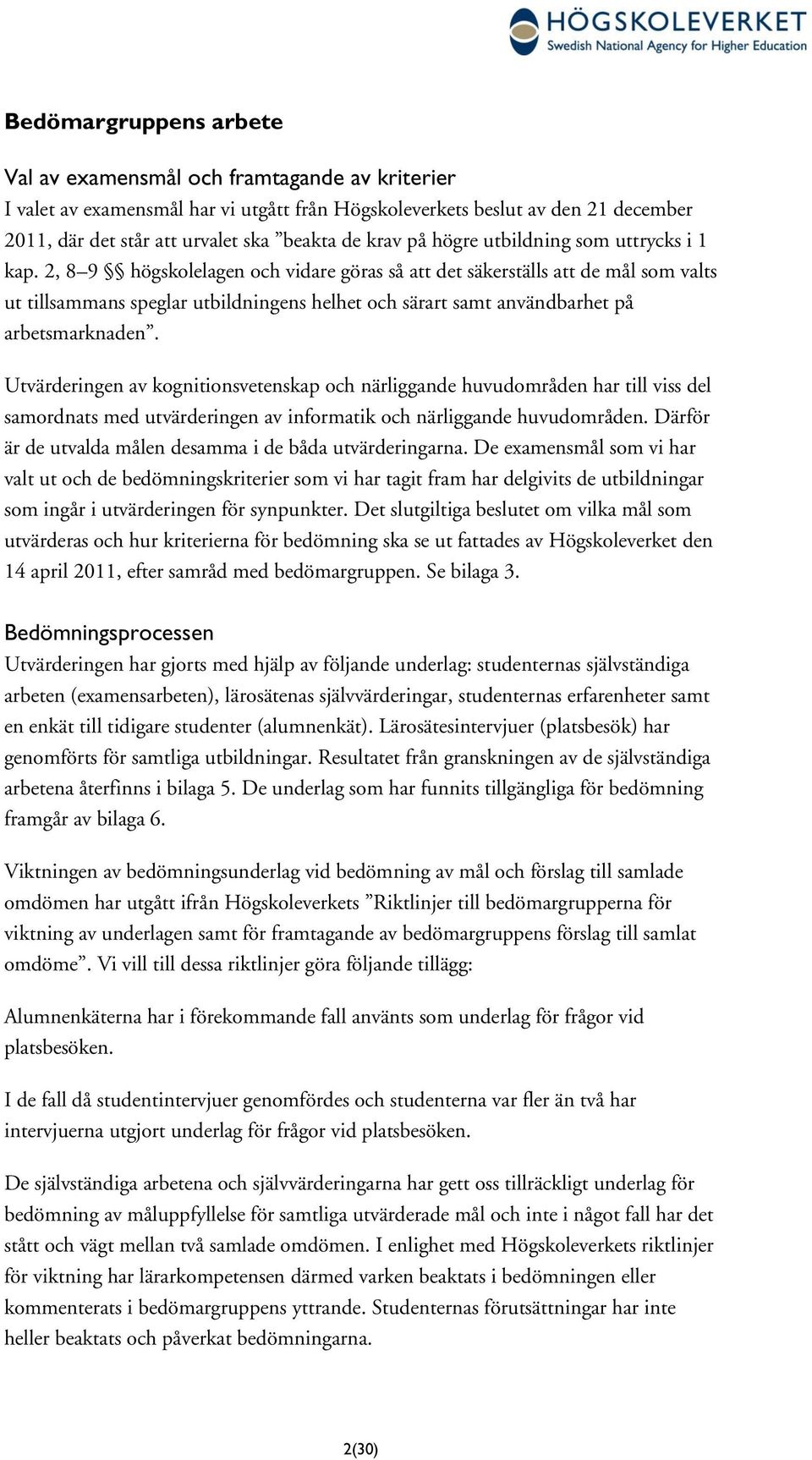 2, 8 9 högskolelagen och vidare göras så att det säkerställs att de mål som valts ut tillsammans speglar utbildningens helhet och särart samt användbarhet på arbetsmarknaden.