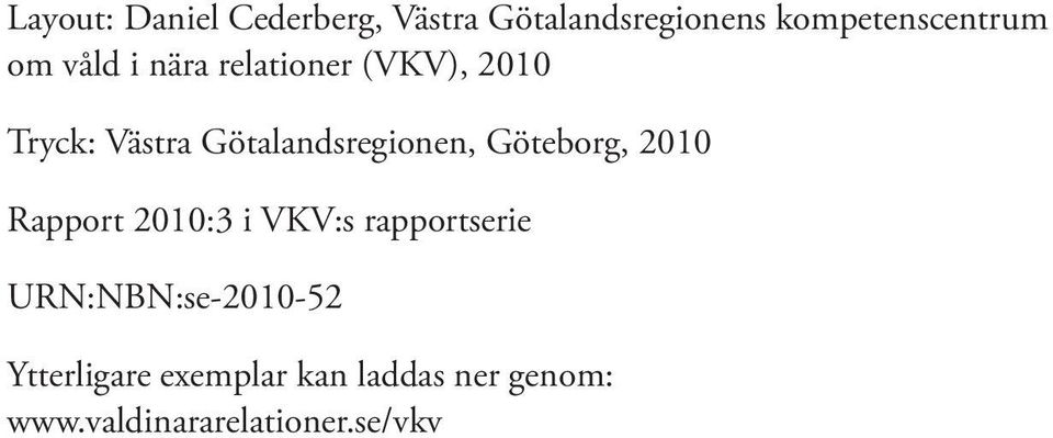 Göteborg, 2010 Rapport 2010:3 i VKV:s rapportserie URN:NBN:se-2010-52