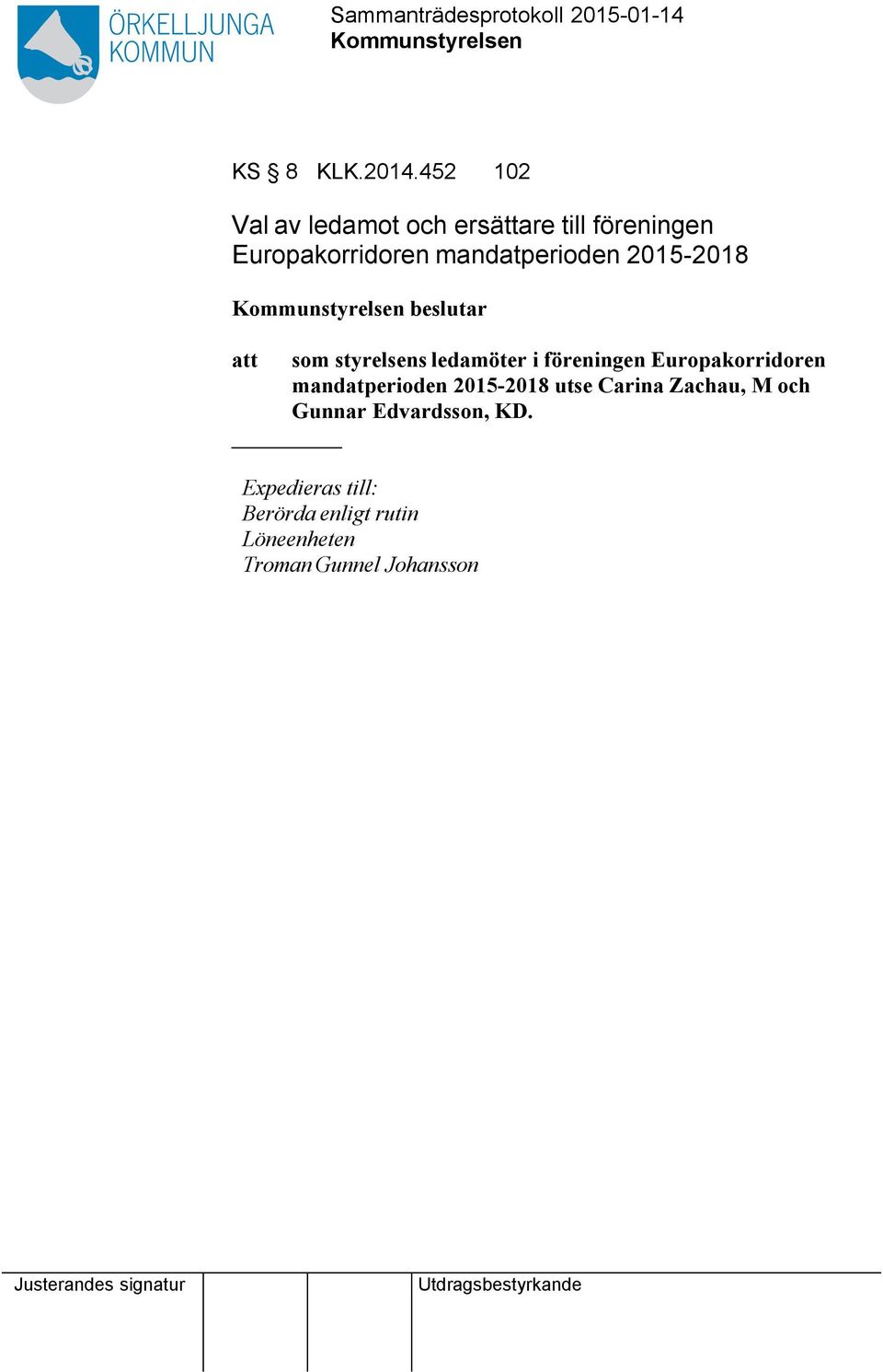 mandatperioden 2015-2018 beslutar som styrelsens ledamöter i föreningen