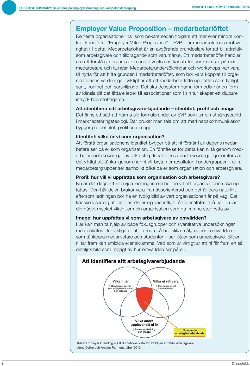 Ett medarbetarlöfte handlar om att förstå sin organisation och utveckla en känsla för hur man ser på sina medarbetare och kunder.