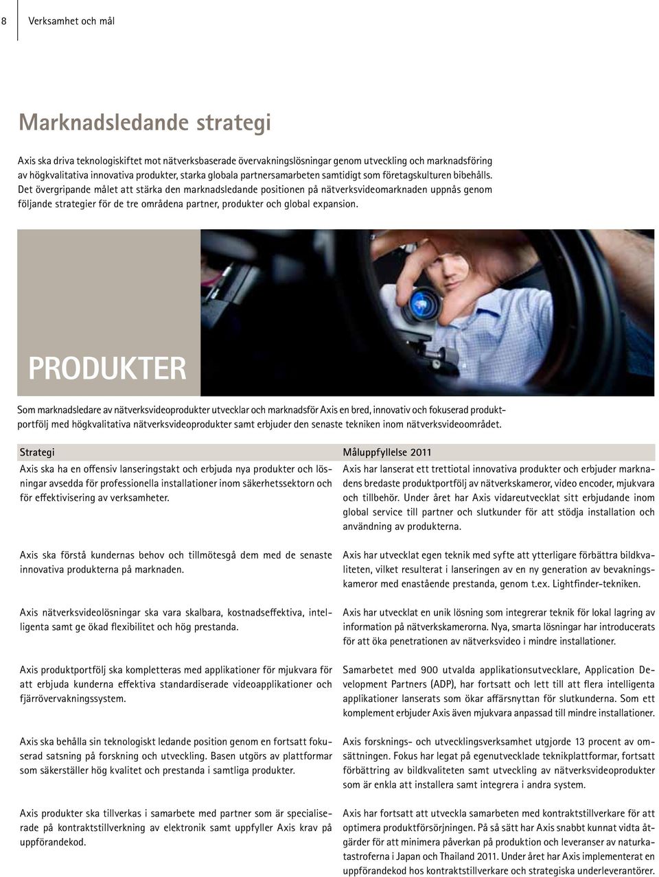 Det övergripande målet att stärka den marknadsledande positionen på nätverksvideomarknaden uppnås genom följande strategier för de tre områdena partner, produkter och global expansion.