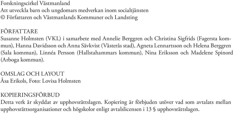 (Sala kommun), Linnéa Persson (Hallstahammars kommun), Nina Eriksson och Madelene Spinord (Arboga kommun).
