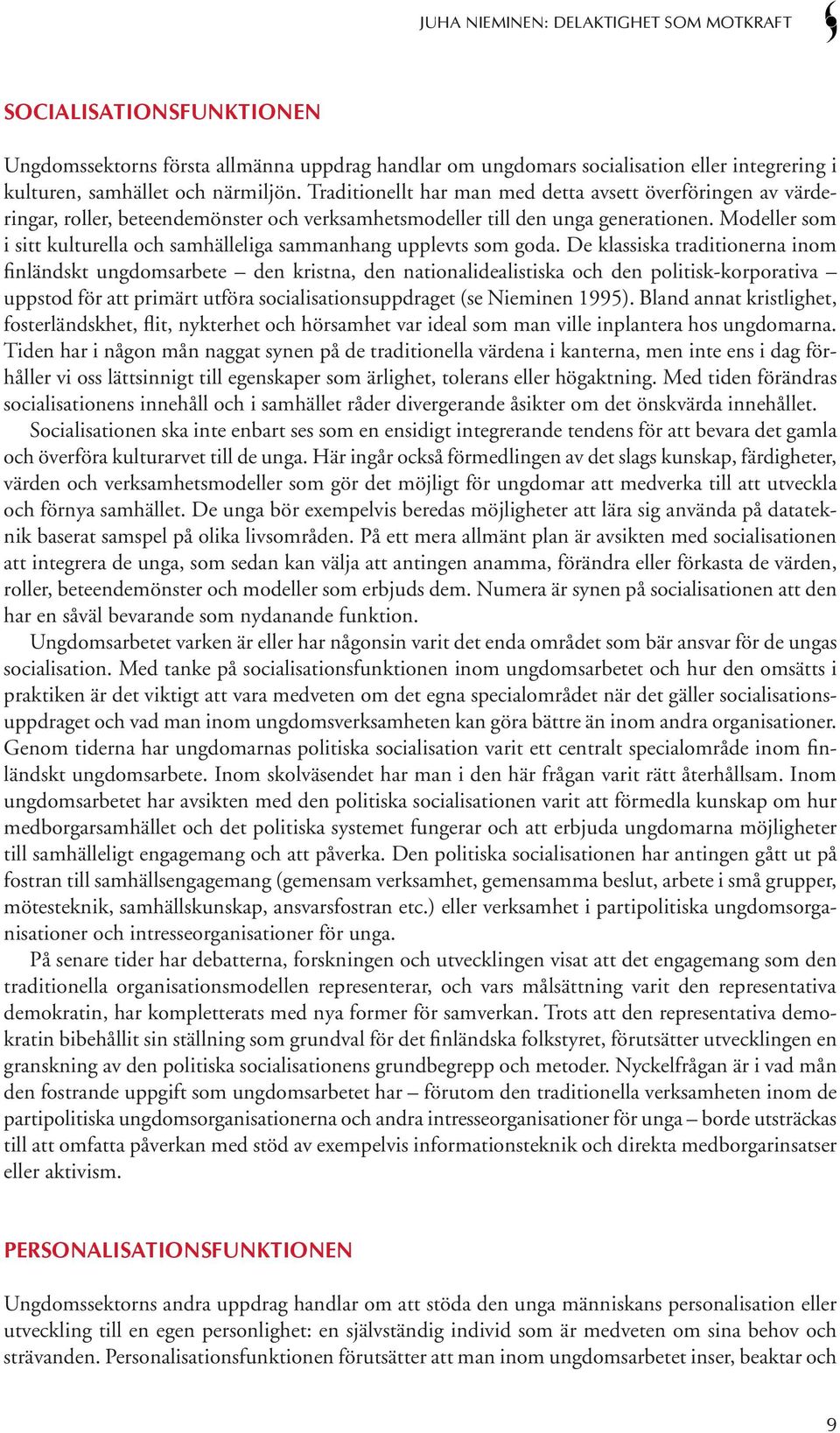 Modeller som i sitt kulturella och samhälleliga sammanhang upplevts som goda.
