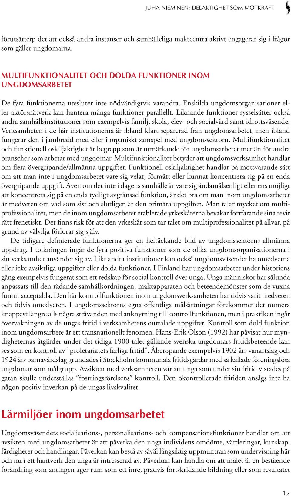 Enskilda ungdomsorganisationer eller aktörsnätverk kan hantera många funktioner parallellt.