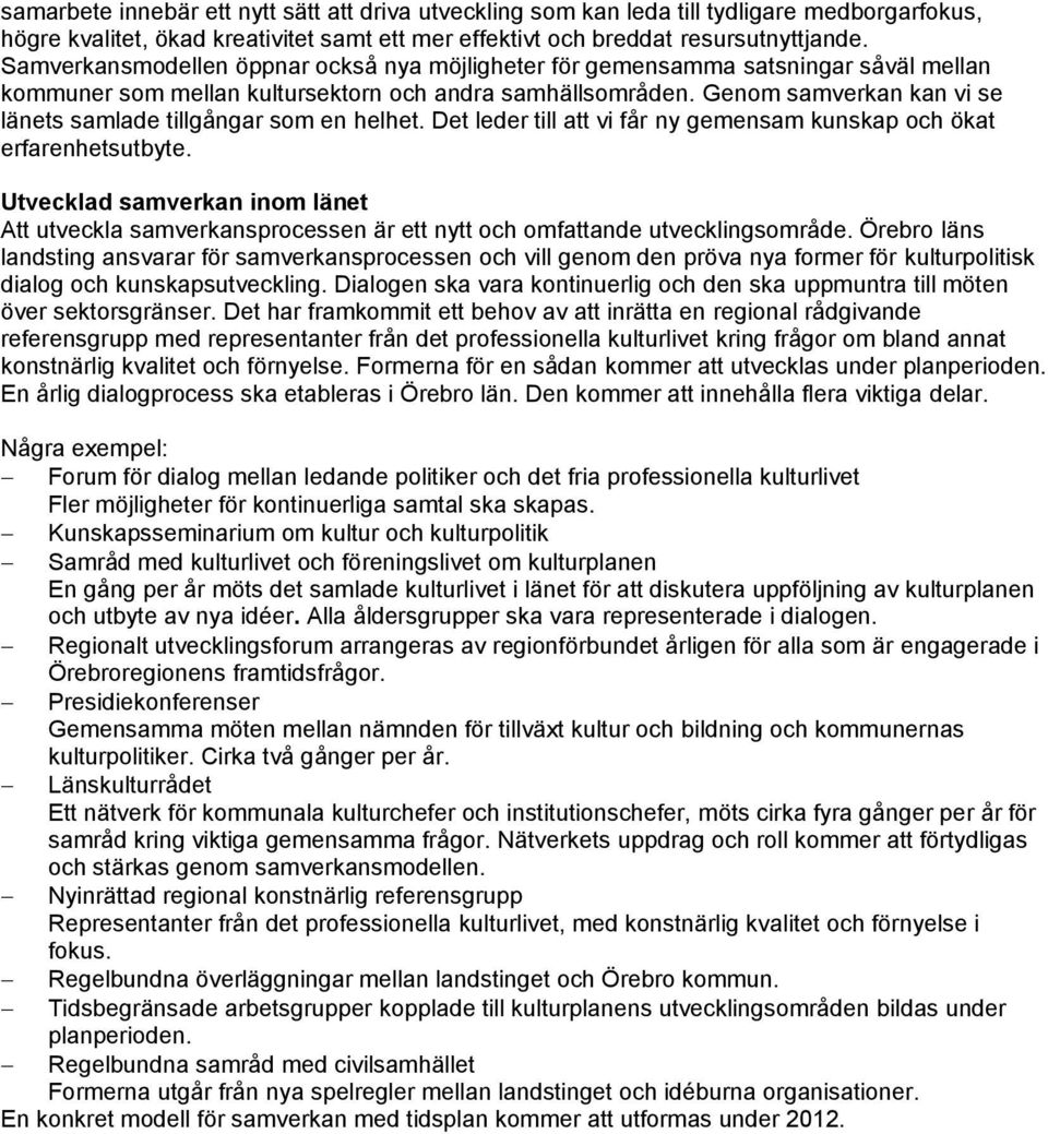 Genom samverkan kan vi se länets samlade tillgångar som en helhet. Det leder till att vi får ny gemensam kunskap och ökat erfarenhetsutbyte.