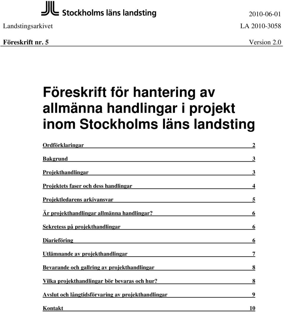 Projektets faser och dess handlingar 4 Projektledarens arkivansvar 5 Är projekthandlingar allmänna handlingar?