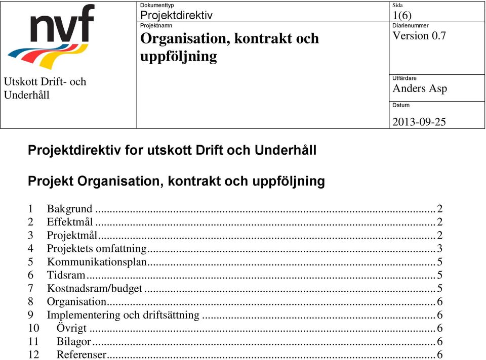 .. 3 5 Kommunikationsplan... 5 6 Tidsram... 5 7 Kostnadsram/budget.