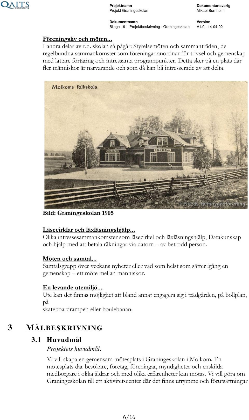 Detta sker på en plats där fler människor är närvarande och som då kan bli intresserade av att delta. Bild: Graningeskolan 1905 Läsecirklar och läxläsningshjälp.