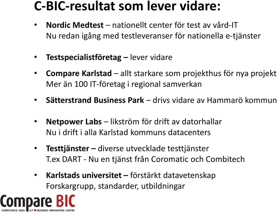 Business Park drivs vidare av Hammarö kommun Netpower Labs likström för drift av datorhallar Nu i drift i alla Karlstad kommuns datacenters Testtjänster