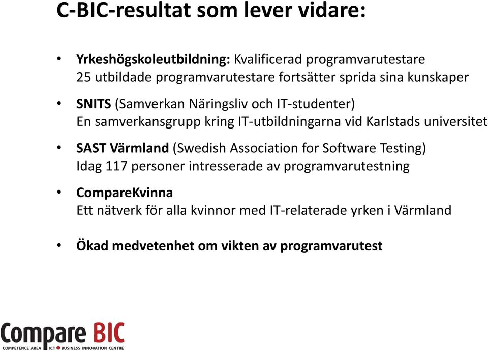 Karlstads universitet SAST Värmland (Swedish Association for Software Testing) Idag 117 personer intresserade av