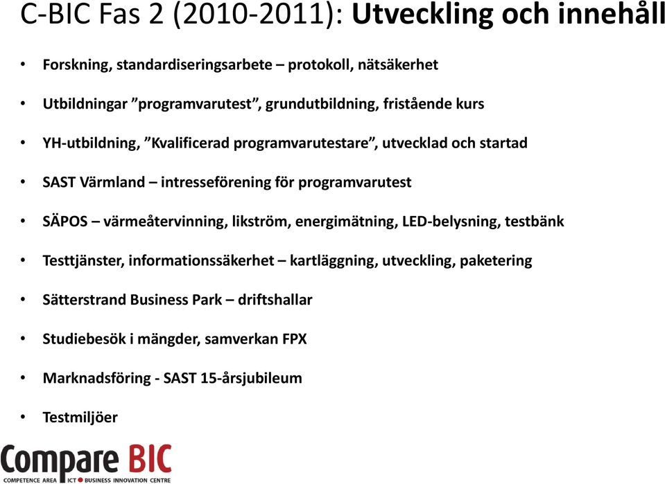 programvarutest SÄPOS värmeåtervinning, likström, energimätning, LED-belysning, testbänk Testtjänster, informationssäkerhet kartläggning,