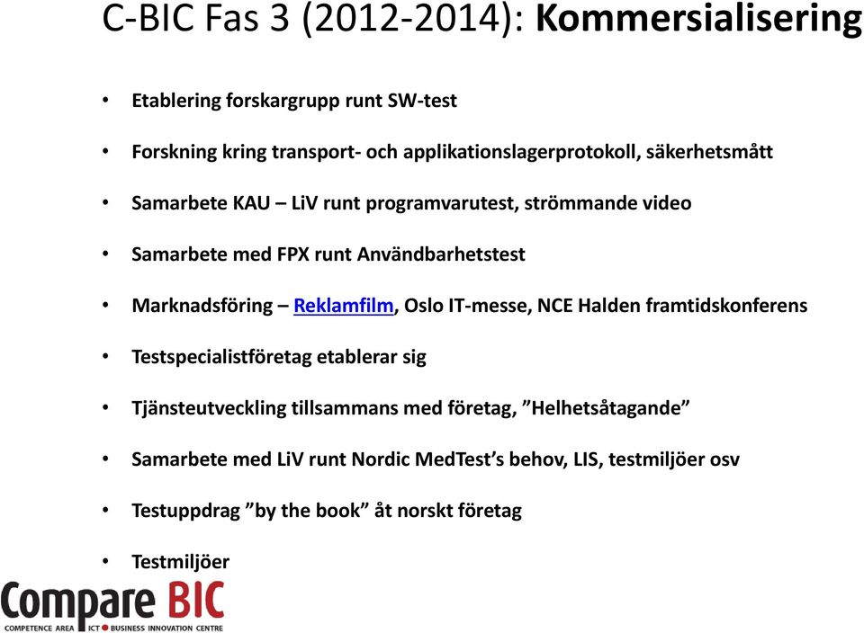 Användbarhetstest Marknadsföring Reklamfilm, Oslo IT-messe, NCE Halden framtidskonferens Testspecialistföretag etablerar sig