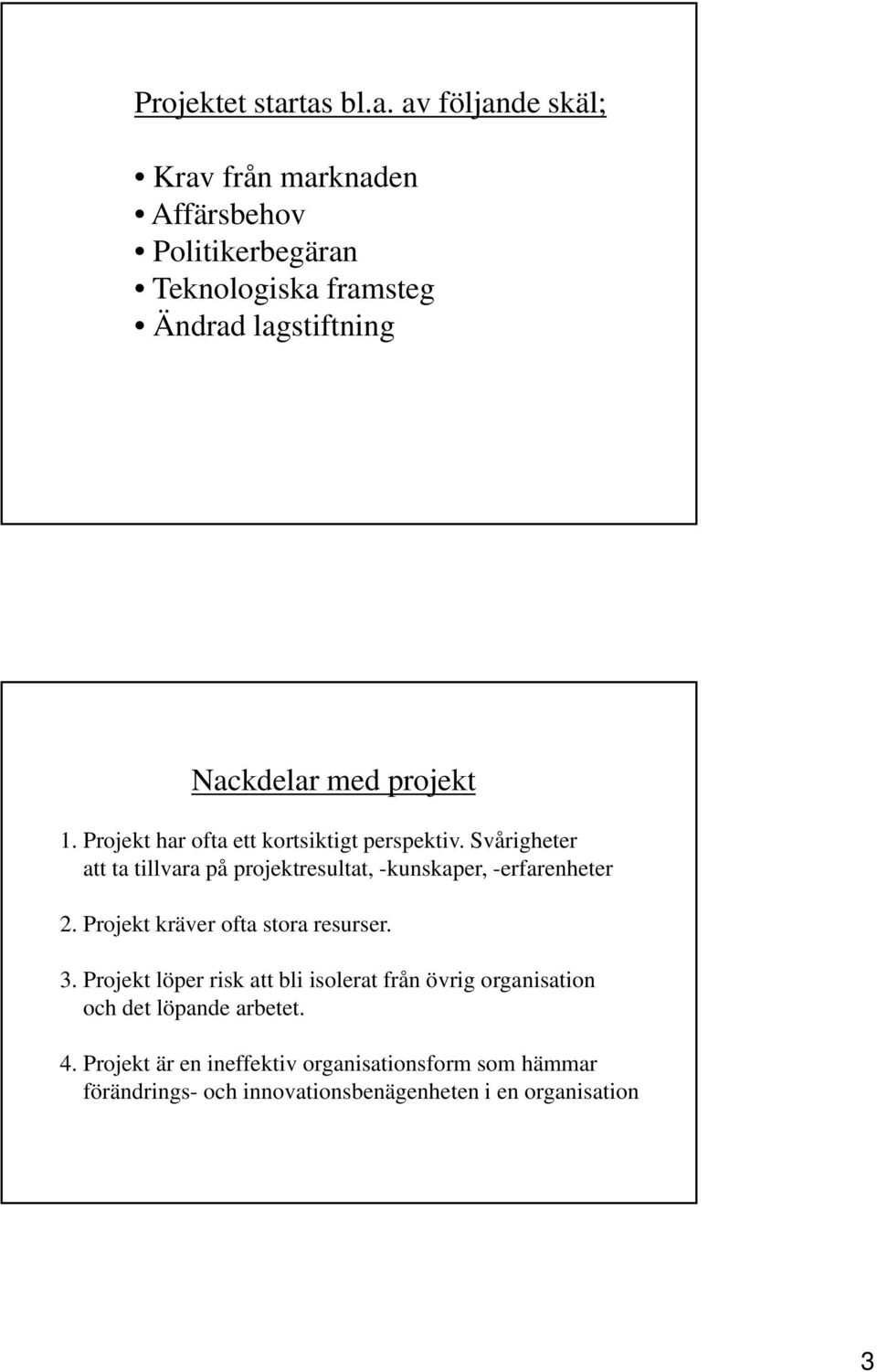 med projekt 1. Projekt har ofta ett kortsiktigt perspektiv.