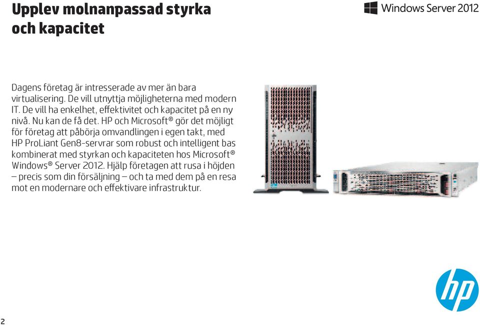 HP och Microsoft gör det möjligt för företag att påbörja omvandlingen i egen takt, med HP ProLiant Gen8-servrar som robust och intelligent bas