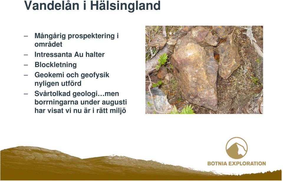 och geofysik nyligen utförd Svårtolkad geologi men