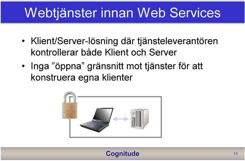 kontrollerar både Klient och Server Inga