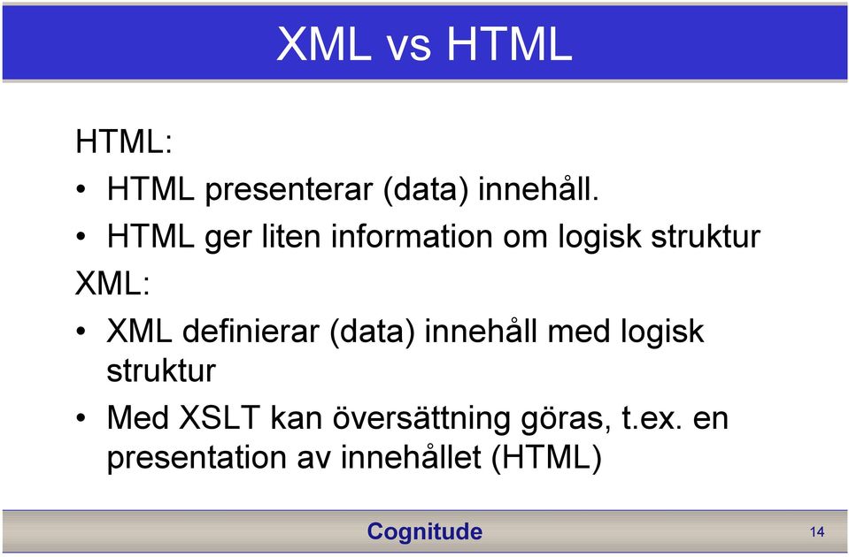 definierar (data) innehåll med logisk struktur Med XSLT