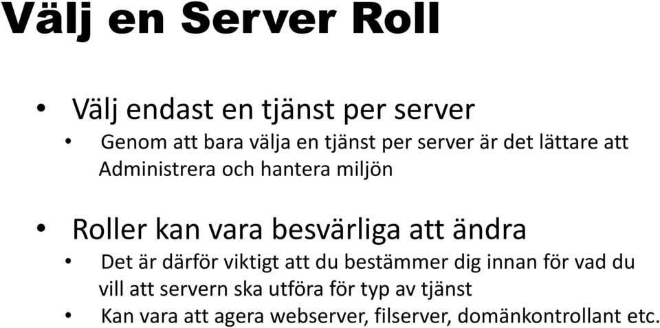att ändra Det är därför viktigt att du bestämmer dig innan för vad du vill att servern