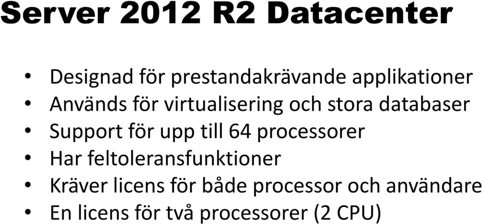 Support för upp till 64 processorer Har feltoleransfunktioner