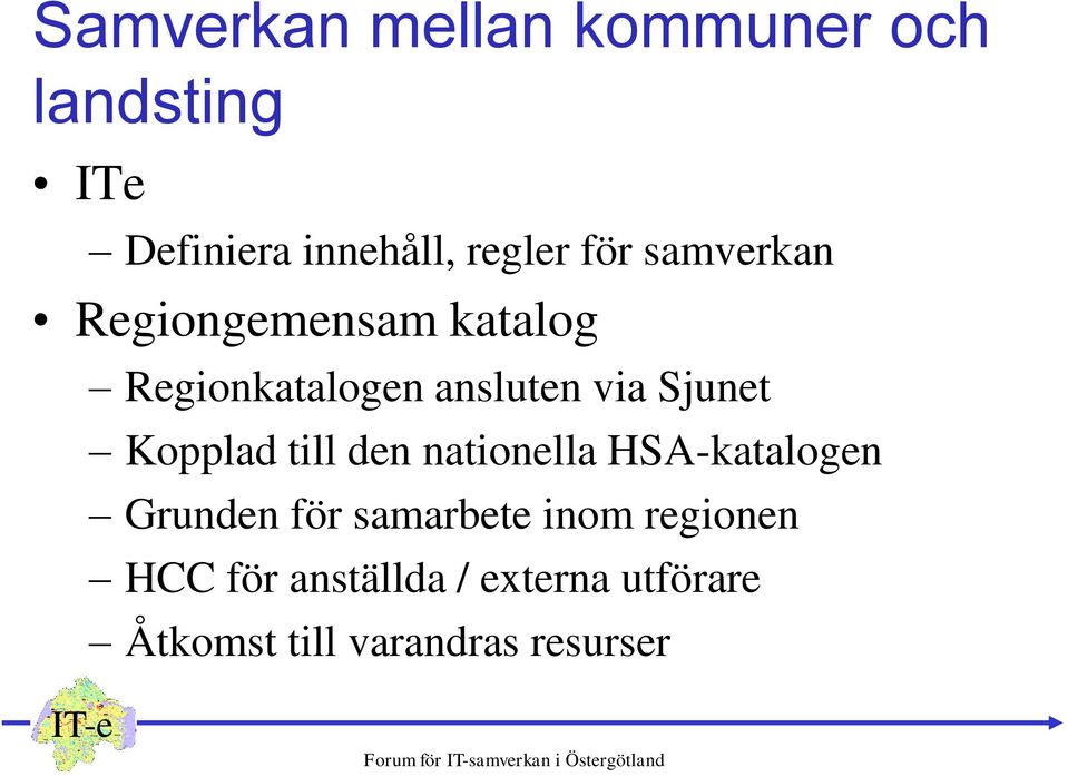 Kopplad till den nationella HSA-katalogen Grunden för samarbete inom