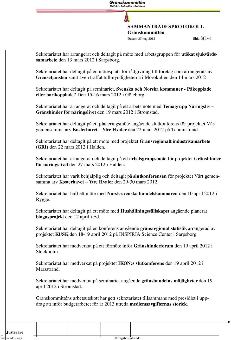deltagit på seminariet, Svenska och Norska kommuner - Påkopplade eller bortkopplade? Den 15-16 mars 2012 i Göteborg.