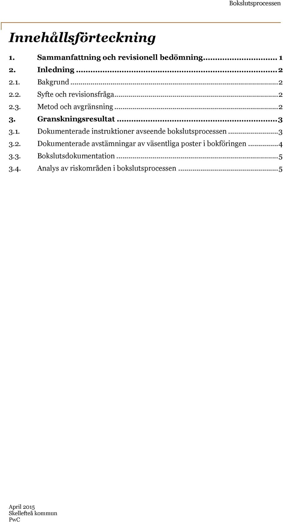 Dokumenterade instruktioner avseende bokslutsprocessen...3 3.2.